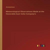 Anonymous Meteorological Observations Made at the Honorable East India