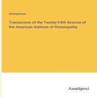 Anonymous Transacions of the Twenty-Fifth Session of the American Institute