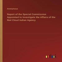 Anonymous Report of the Special Commission Appointed to Investigate the