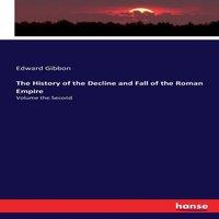 Edward Gibbon The History of the Decline & Fall of the Roman Empire:Volume the