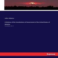 John Adams A Defence of the Constitutions of Government of the United States