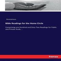 Anonymous Bible Readings for the Home Circle:Comprising one Hundred and