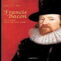 Edwin Abbott Abbott Francis Bacon: An Account of his Life & Works. Biography