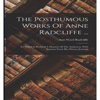 Ann Ward Radcliffe The Posthumous Works Of Anne Radcliffe ...: To Which Is Prefixed A