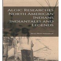 Henry Rowe Schoolcraft Algic Researches North American Indians Indiantales & Legends in White