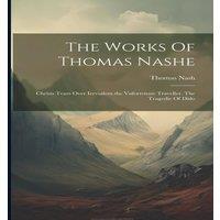 Thomas Nash The Works Of e: Christs Tears Over Vnfortvnate