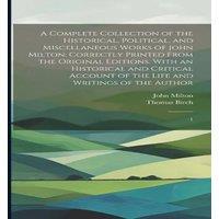 John Milton A Complete Collection of the Historical, Political, and