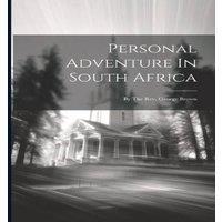 Anonymous Personal Adventure In South Africa: By The Rev. George Brown in White