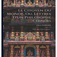 Oliver Goldsmith Le Citoyen Du Monde, Ou, Lettres D'un Philosophe Chinois: A Ses