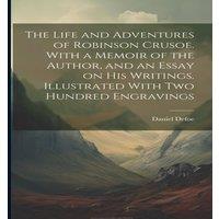 Daniel Defoe The Life & Adventures of Robinson Crusoe. With a Memoir of the