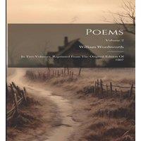 William Wordsworth Poems: In Two Volumes, Reprinted From The Original Edition Of in White