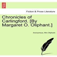 Anonymous Chronicles of Carlingford. [By Margaret O. Oliphant.] Vol. III