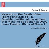 George Gordon Byron Monody on the Death of the Right Honourable R. B. Sheridan