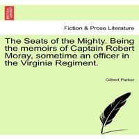 Gilbert Parker The Seats of the Mighty. Being the memoirs of Captain Robert