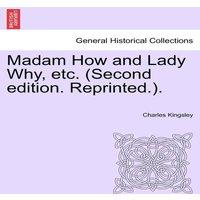 Charles Kingsley Madam How & Lady Why, etc. (Second edition. Reprinted.)