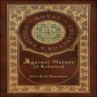 Joris-Karl Huysmans Against Nature (A rebours) (Royal Collector's Edition) (Case