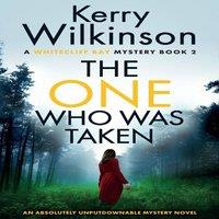 Kerry Wilkinson The One Who Was Taken: An absolutely unputdownable mystery novel