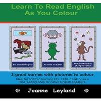 Joanne Leyland Learn To Read English As You Colour: 3 great stories with pictures
