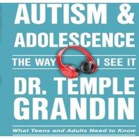 Temple Grandin Autism & Adolescence - The Way I See It: What Teens & Parents
