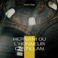 Victor Hugo Hernani ou l'Honneur castillan:Celebre piece de theatre de Victor