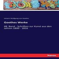 Johann Wolfgang von Goethe Goethes Werke:48. Band - Schriften zur Kunst aus den Jahren 1800