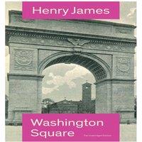 Henry James Washington Square (The Unabridged Edition): Satirical Novel from