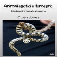 Owen Jones Animali Esotici E Domestici - Infondono Calma In Una Vita