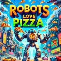Ryan Miller Robots Love Pizza: A Hilarious Adventure Where Modern Tech Meets