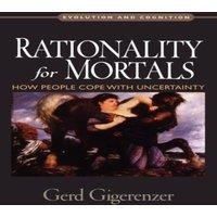 Gerd Gigerenzer Rationality for Mortals: How People Cope with Uncertainty