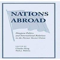 Charles King Nations Abroad: Diaspora Politics & International Relations In