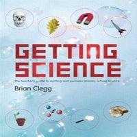 Brian Clegg Getting Science: The Teacher's Guide to Exciting & Painless