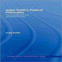Craig Smith Adam Smith's Political Philosophy: The Invisible Hand and in White