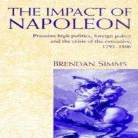 Brendan Simms The Impact of Napoleon: Prussian High Politics, Foreign Policy and in White