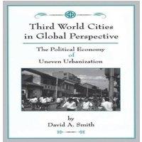 David Smith Third World Cities In Global Perspective: The Political Economy Of