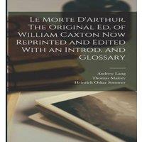 Andrew Lang Le Morte D'Arthur. The Original ed. of William Caxton now