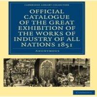 Anonymous Official Catalogue of the Great Exhibition of the Works of