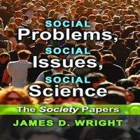 James Wright Social Problems, Social Issues, Social Science: The Society Papers