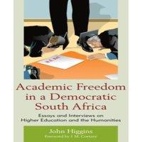 John Higgins Academic Freedom in a Democratic South Africa : Essays and
