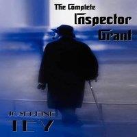 Josephine Tey The Complete Inspector Grant (Unabridged) - The Man in the Queue