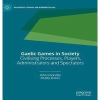John Connolly Gaelic Games in Society : Civilising Processes, Players