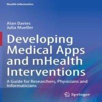 Alan Davies Developing Medical Apps & mHealth Interventions : A Guide for