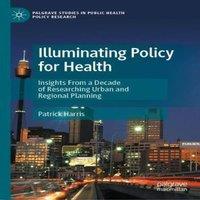 Patrick Harris Illuminating Policy for Health : Insights From a Decade of