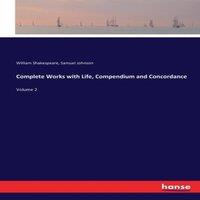 William Shakespeare Complete Works with Life, Compendium & Concordance:Volume 2