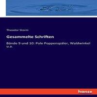 Theodor Storm Gesammelte Schriften:Bande 9 und 10: Pole Poppenspaler, Waldwinkel