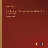 Walter Scott The Surgeon's Daughter; Chronicles Of The Canongater:in large