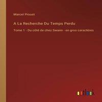 Marcel Proust A La Recherche Du Temps Perdu:Tome 1 - Du cote de chez Swann - en