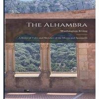 Washington Irving The Alhambra: A Series of Tales & Sketches of the Moors and