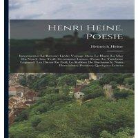 Heinrich Heine Henri Heine. Poesie: Intermezzo; Le Retour; Lieds; Voyage Dans Le