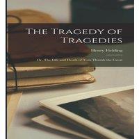 Henry Fielding The Tragedy of Tragedies: Or, The Life & Death of Tom Thumb the in White