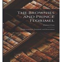 Palmer Cox The Brownies & Prince Florimel; or Brownieland, Fairyland, and